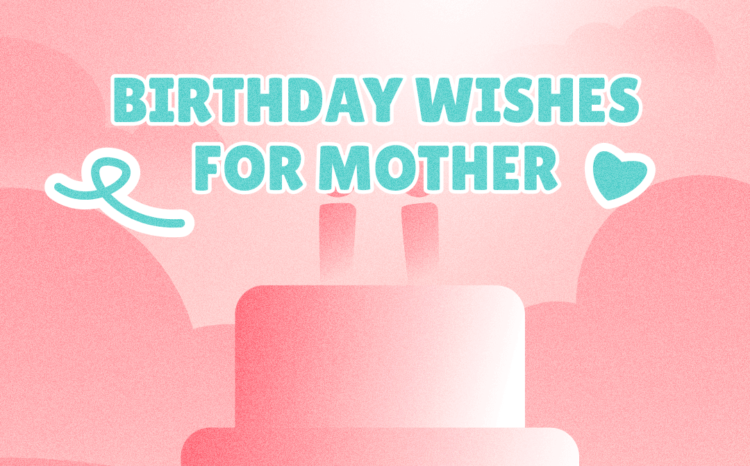 Celebrating Mom: 70+ Heartwarming Birthday Wishes to Make Her Day Extra Special